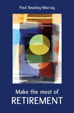 Make the Most of Retirement de Paul Beasley-Murray