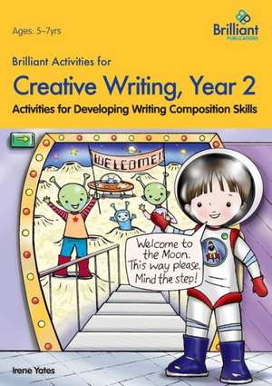 Brilliant Activities for Creative Writing, Year 2-Activities for Developing Writing Composition Skills de Irene Yates