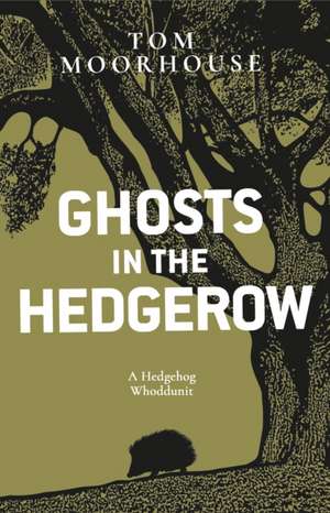 Ghosts in the Hedgerow de Tom Moorhouse