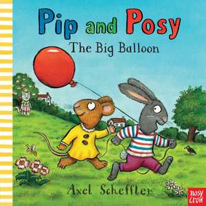 Pip and Posy: Big Balloon de Axel Scheffler