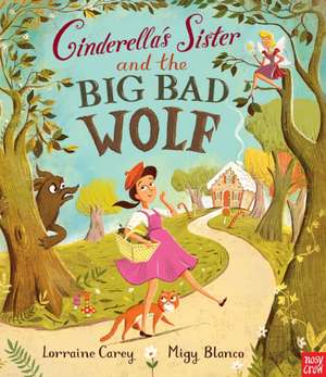 Cinderella's Sister and the Big Bad Wolf de Lorraine Carey