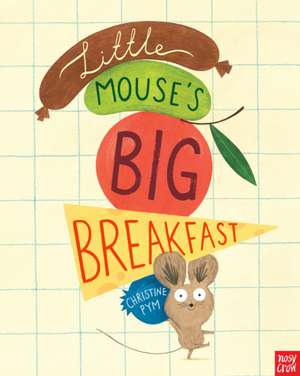 Little Mouse's Big Breakfast de Christine Pym