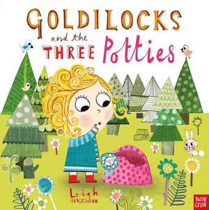 Goldilocks and the Three Potties de Leigh Hodgkinson