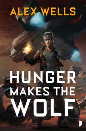 Hunger Makes the Wolf de Alex Wells