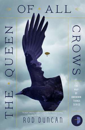 The Queen of All Crows de Rod Duncan