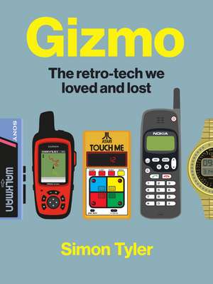 Gizmo: The retro-tech we loved and lost de Simon Tyler