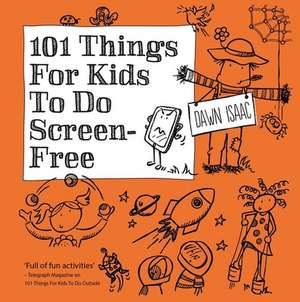 101 Things for Kids to do Screen-Free de Dawn Isaac