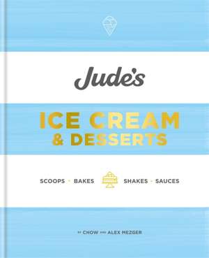 Jude's Ice Cream & Desserts: Scoops, bakes, shakes and sauces de Alex Mezger