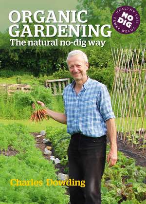 Organic Gardening: The natural no-dig way de Charles Dowding