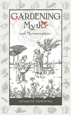 Gardening Myths and Misconceptions de Charles Dowding