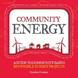 Community Energy: A guide to community-based renewable-energy projects de Gordon Cowtan