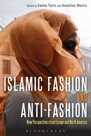 Islamic Fashion and Anti-Fashion: New Perspectives from Europe and North America de Emma Tarlo