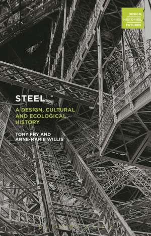 Steel: A Design, Cultural and Ecological History de Tony Fry