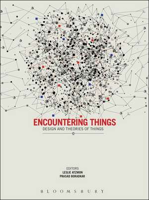 Encountering Things: Design and Theories of Things de Leslie Atzmon