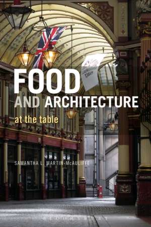 Food and Architecture: At The Table de Samantha L. Martin-McAuliffe