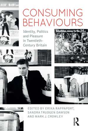 Consuming Behaviours: Identity, Politics and Pleasure in Twentieth-Century Britain de Erika Rappaport