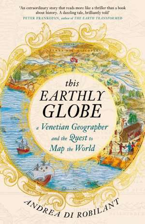 This Earthly Globe de Andrea Di Robilant