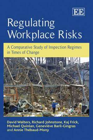 Regulating Workplace Risks – A Comparative Study of Inspection Regimes in Times of Change de David Walters