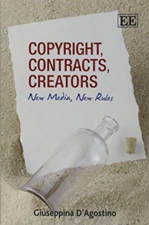 Copyright, Contracts, Creators – New Media, New Rules de Giuseppina D′agostino