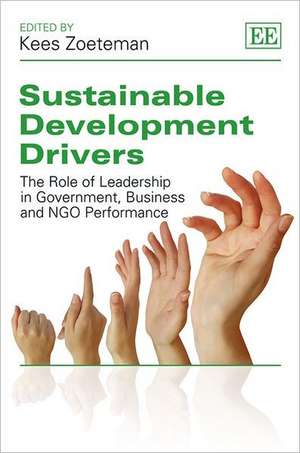 Sustainable Development Drivers – The Role of Leadership in Government, Business and NGO Performance de Kees Zoeteman