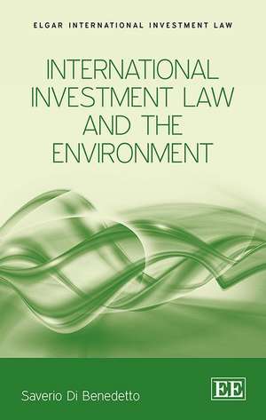 International Investment Law and the Environment de Saverio Di Benedetto