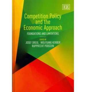 Competition Policy and the Economic Approach – Foundations and Limitations de Josef Drexl