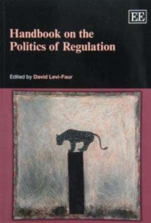 Handbook on the Politics of Regulation de David Levi–faur