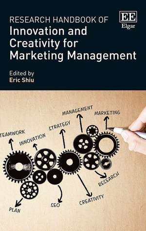 Research Handbook of Innovation and Creativity for Marketing Management de Eric Shiu