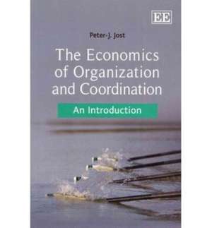 The Economics of Organization and Coordination – An Introduction de Peter–j Jost