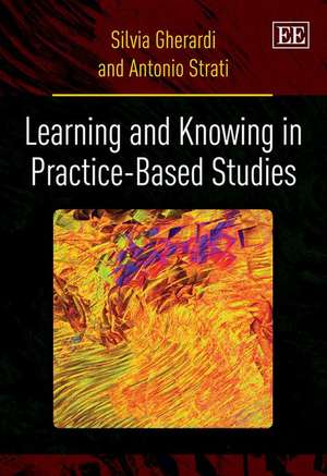 Learning and Knowing in Practice–based Studies de Silvia Gherardi