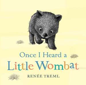 Once I Heard a Little Wombat de Renee Treml