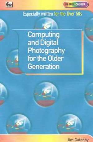 Computing and Digital Photography for the Older Generation de Jim Gatenby