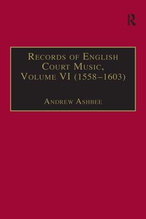 Records of English Court Music: Volume VI: 1588-1603 de Andrew Ashbee