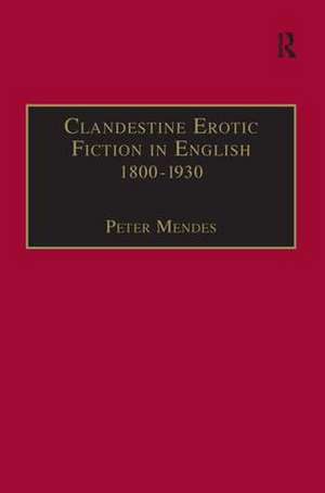 Clandestine Erotic Fiction in English 1800–1930: A Bibliographical Study de Peter Mendes