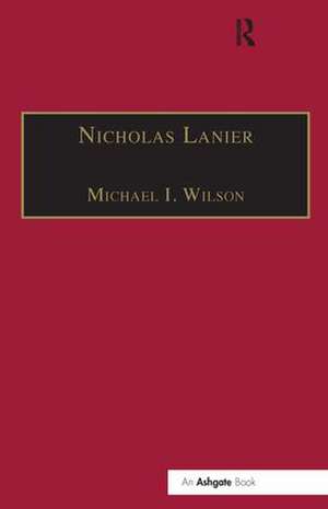 Nicholas Lanier: Master of the King’s Musick de Michael I. Wilson