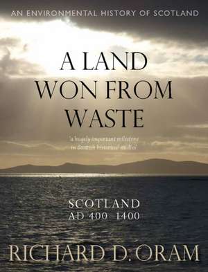 A Land Won from Waste de Richard D. Oram