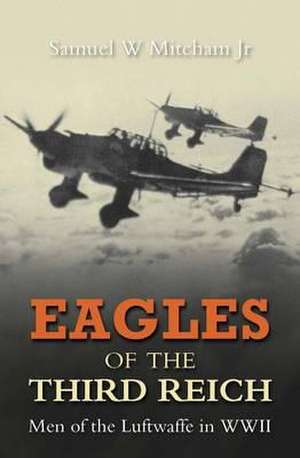 Eagles of the Third Reich de Samuel W Mitcham