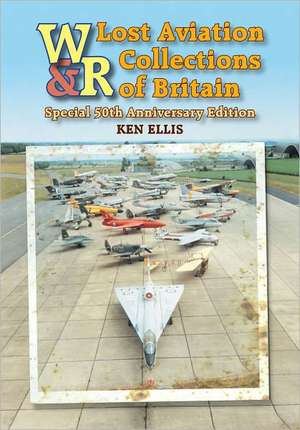 Lost Aviation Collections of Britain de Ken Ellis