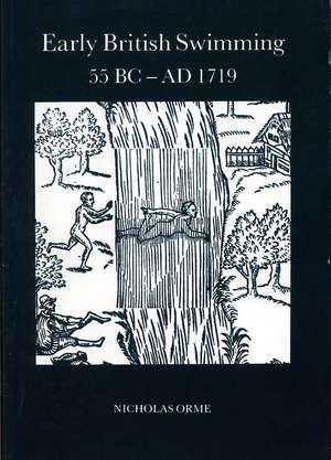 Early British Swimming 55BC-AD1719 de Nicholas Orme