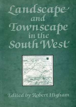 Landscape And Townscape In The South West de Robert Higham