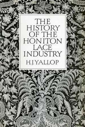 The History of the Honiton Lace Industry de H.J. Yallop