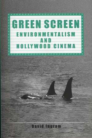 Green Screen: Environmentalism and Hollywood Cinema de David Ingram