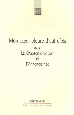 Mon coeur pleure d'autrefois: avec La Chanson d'un soir et L'Annonciatrice de Grégoire Le Roy