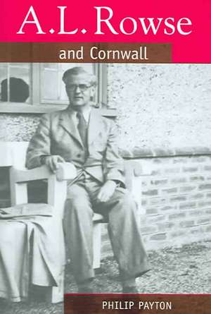 A.L. Rowse and Cornwall: A Paradoxical Patriot de Philip Payton