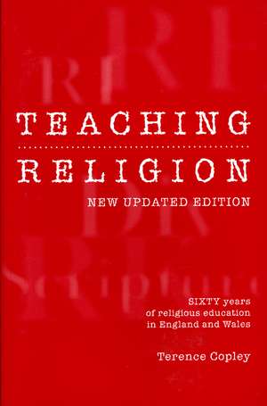 Teaching Religion: New Updated Edition - Sixty Years of Religious Education in England and Wales de Terence Copley