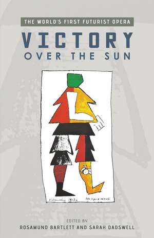 Victory Over the Sun: The World’s First Futurist Opera de Rosamund Bartlett