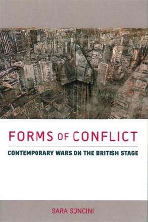 Forms of Conflict: Contemporary Wars on the British Stage de Sara Soncini