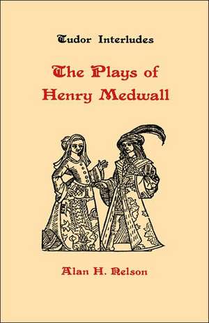 The Plays of Henry Medwall de Alan H. Nelson