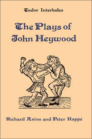 The Plays of John Heywood de Richard Axton