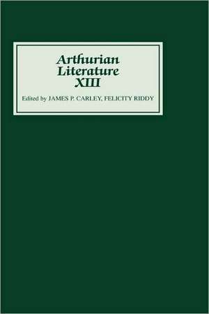 Arthurian Literature XIII de James P Carley